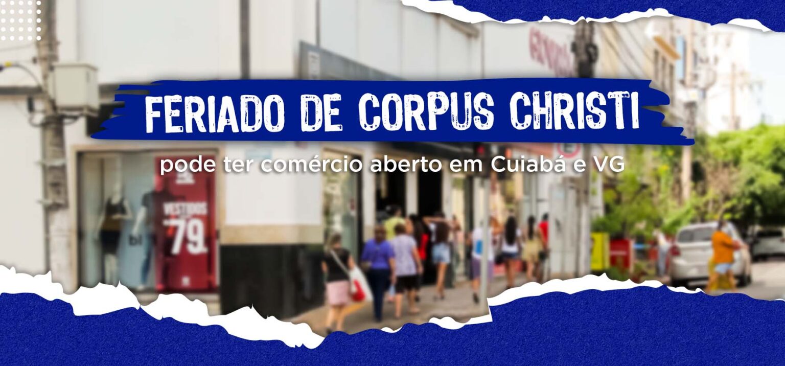 Feriado De Corpus Christi Pode Ter Rcio Aberto Em Cuiab E V Rzea